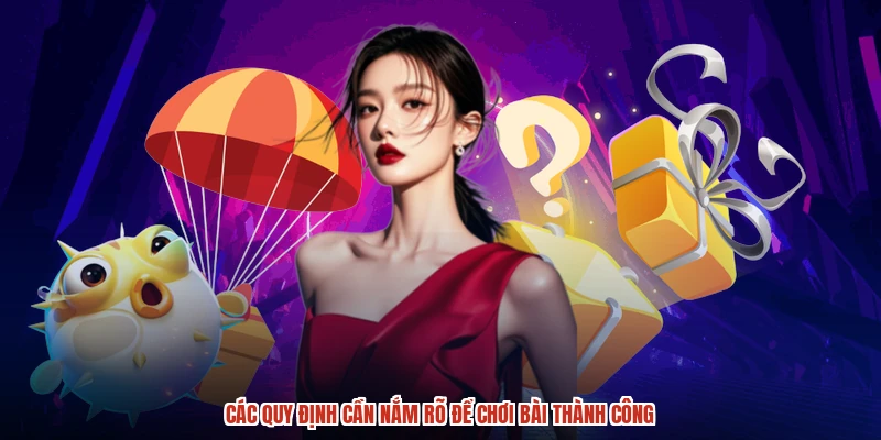 Các quy định cần nắm rõ để chơi bài thành công