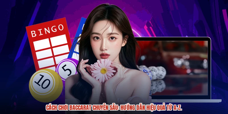 Cach choi baccarat chuyen sau huong dan hieu qua tu az