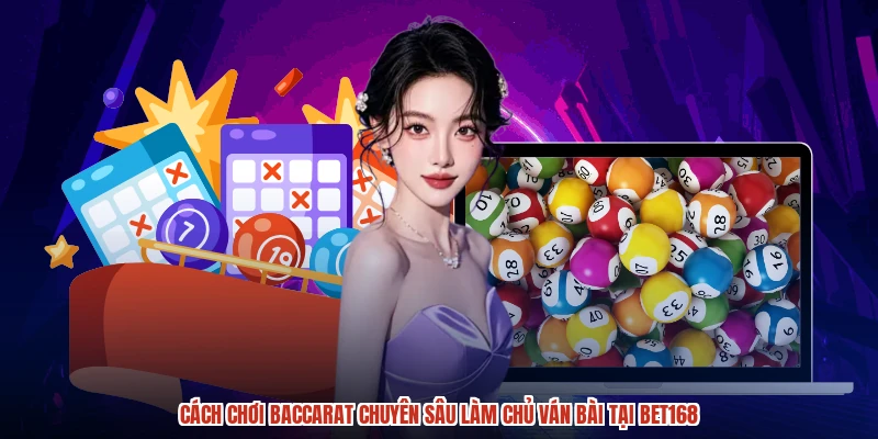 Cach choi baccarat chuyen sau lam chu van bai tai bet168