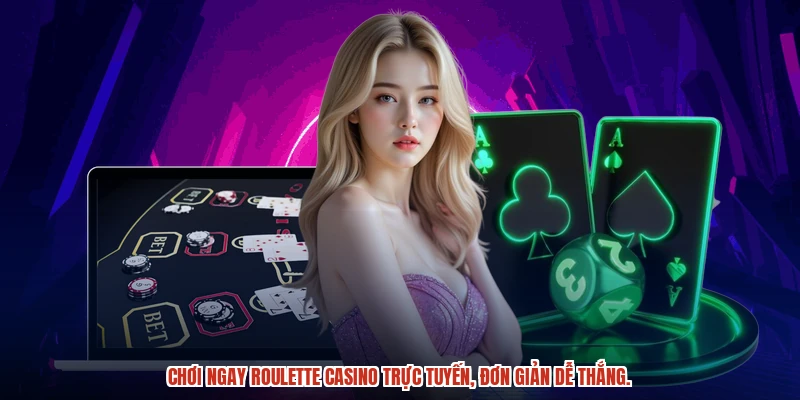 Chinh phục roulette casino trực tuyến dễ dàng, thắng lớn cùng chúng tôi