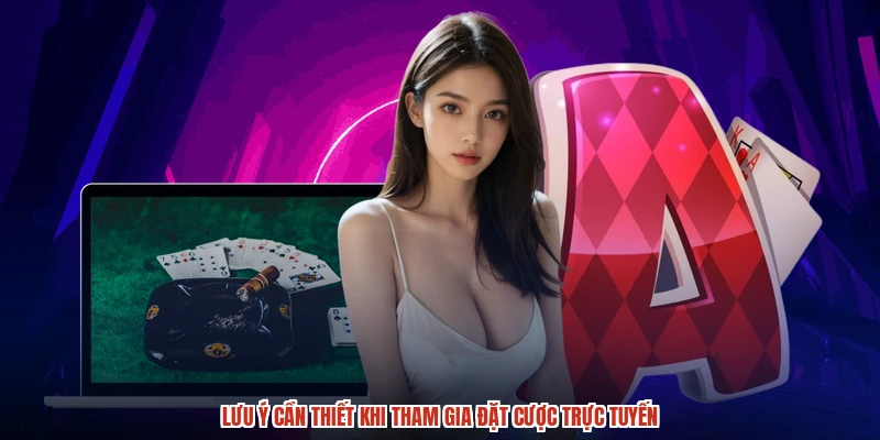 Lưu ý cần thiết khi tham gia đặt cược trực tuyến
