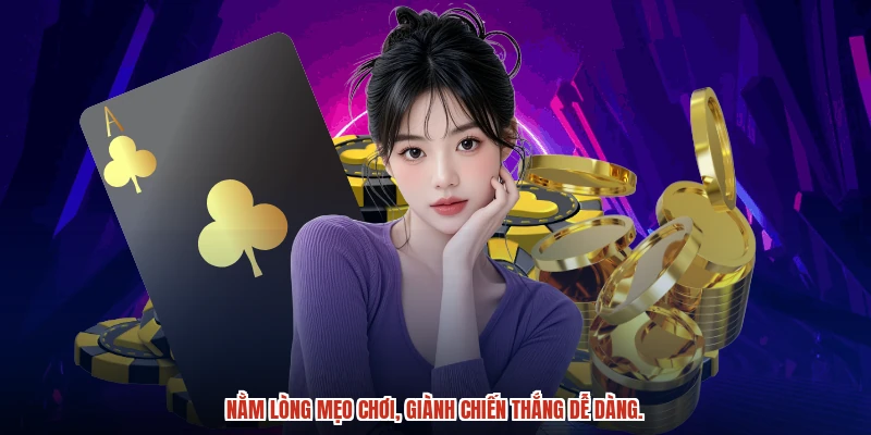 Nằm lòng mẹo chơi, giành chiến thắng dễ dàng.