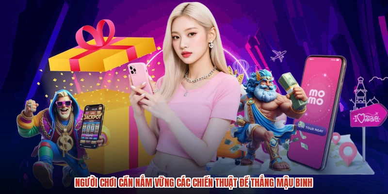Người chơi cần nắm vững các chiến thuật để thắng mậu binh