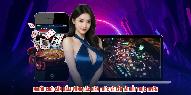 Người chơi cần nắm vững các kiến thức về kèo tài xỉu trực tuyến