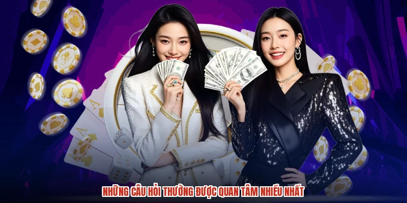 Những câu hỏi thường được quan tâm nhiều nhất