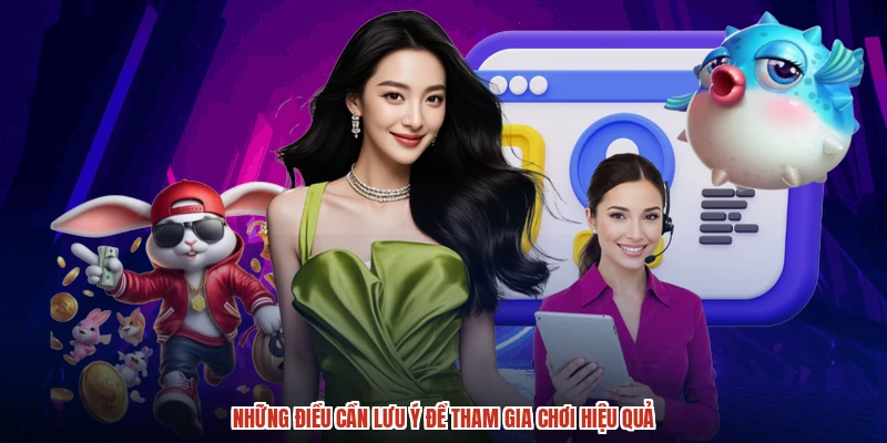Những điều cần lưu ý để tham gia chơi hiệu quả