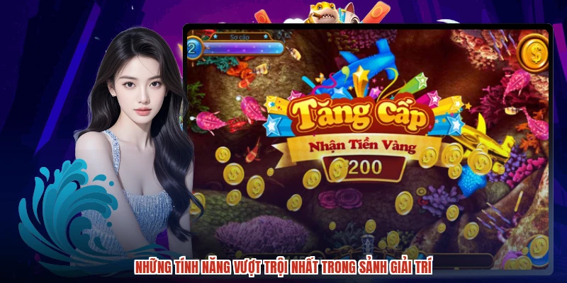 Những tính năng vượt trội nhất trong sảnh giải trí