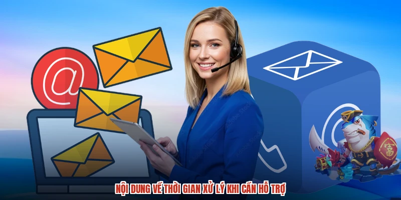 Nội dung về thời gian xử lý khi cần hỗ trợ