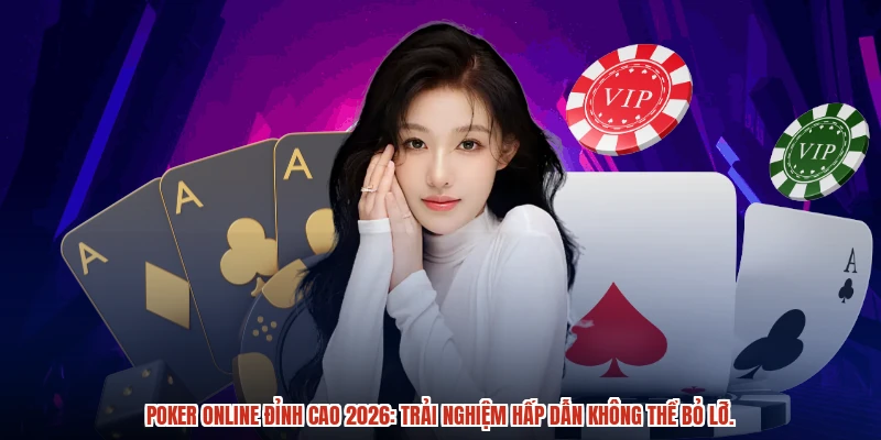 Khám phá poker online đỉnh cao với trải nghiệm hấp dẫn 2026.